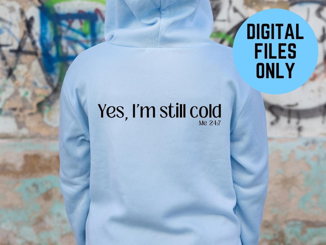Yes Im Still Cold SVG Yes Im Cold PNG Funny Phrase Svg Etsy