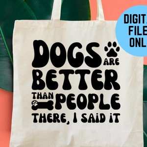 Dogs Are Better Than People SVG: Funny Dog Lover Design (Digital Download)