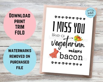 Hilarious I Miss You Card - Funny Long Distance Card - Printable Greeting Card - Like A Vegetarian Misses Bacon!