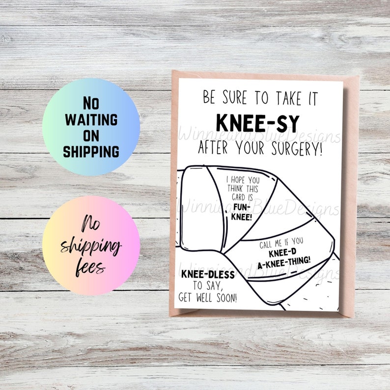 May include: A white card with a black and white illustration of a bandaged knee. The card says "Be sure to take it Knee-sy after your surgery!" and "Knee-dless to say, get well soon!"