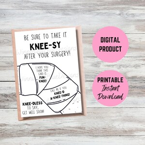 May include: A printable get well card featuring a cartoon knee with a bandage. The card says "Be sure to take it knee-sy after your surgery!" and "Knee-dless to say, get well soon!"