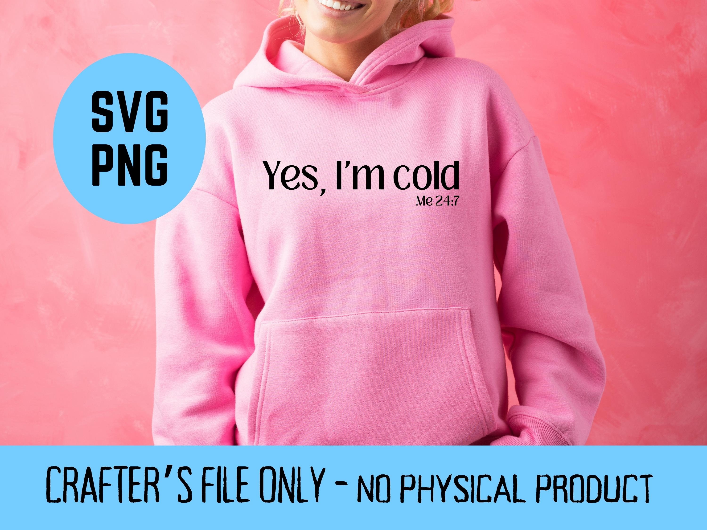 Yes Im Still Cold SVG, Yes Im Cold PNG, Funny Phrase Svg, Funny Cold Svg, Im Cold Svg, Cut File