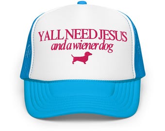 Dachshund Trucker Hat, Yall Need Jesus and a Wiener Dog, Doxie Mom Gift, Dachshund Lover Gift, Sausage Dog Hat