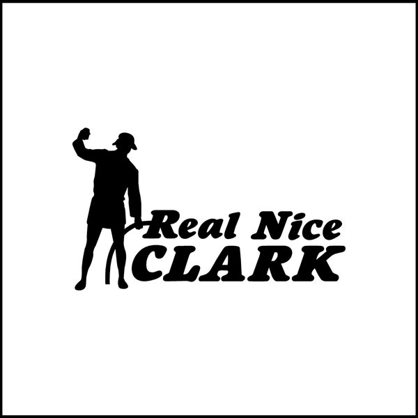 Real Nice Clark Cousin Eddie National Lampoons Funny Vinyl Decal/Sticker for Laptop/Car/Truck/RV/Motorhome/Windows