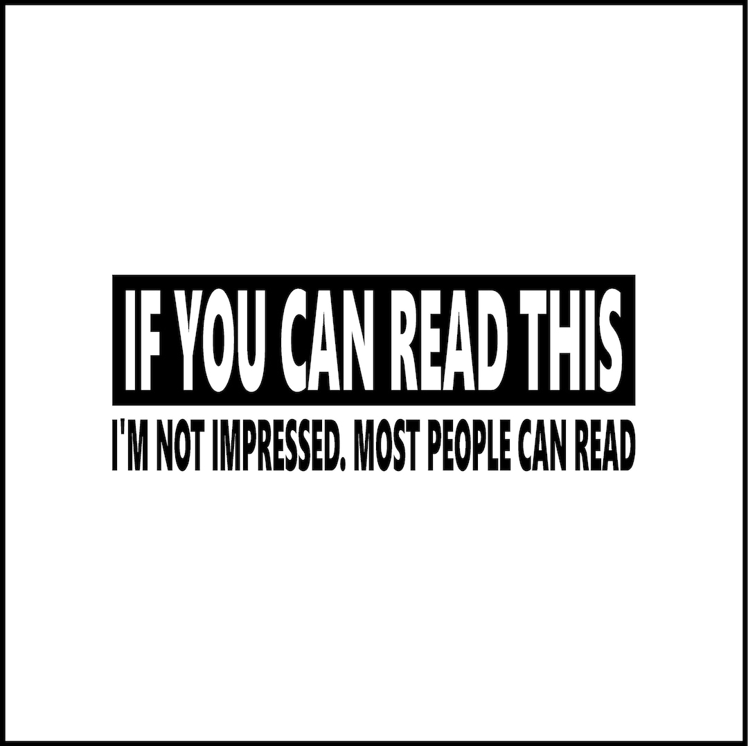 If You Can Read This I'm Not Impressed Most People Can Etsy