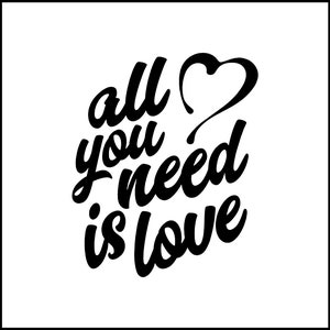May include: Black and white typography graphic with the text "all you need is love" and a heart symbol.