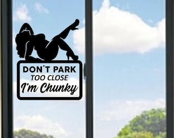 Don't Park Too Close I'm Chunky Vinyl Decal
