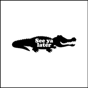 See Ya Later Alligator Funny Vinyl Decal