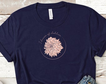 Dream of Dahlias  ǀ  Dahlia T-Shirt  ǀ  Gift for her  I  Flower Shirt  ǀ  Floral Top  ǀ  Dinnerplate Dahlia