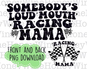 Somebody’s Loud Mouth Racing Mama Front Back PNG Digital Download Shirt Making
