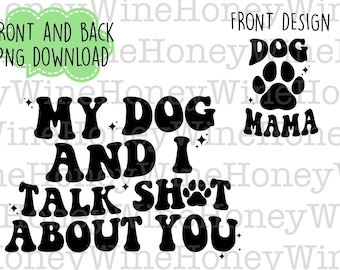 Mijn hond en ik praten sh*t over jou Dog Mama Front Back PNG Digital Download Shirt Making