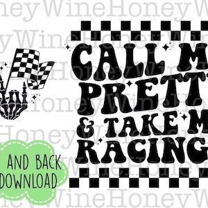 May include: Black and white graphic design with the text "Call me pretty & take me racing" in a retro font. The design includes a checkered flag and two skeleton hands with the middle finger extended.