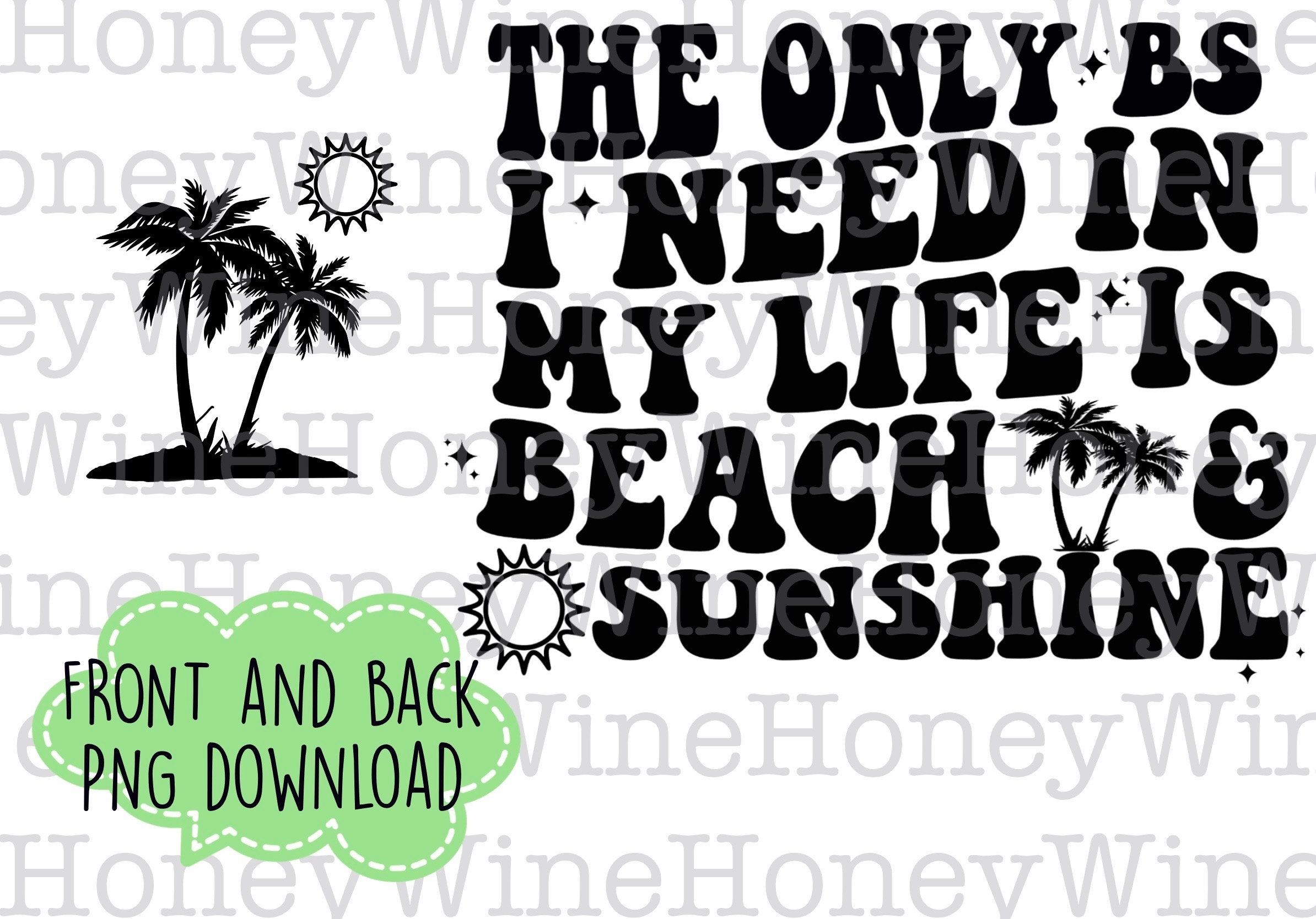 The Only BS I Need In My Life Is Beach & Sunshine Front Back PNG Digital Download Shirt Making