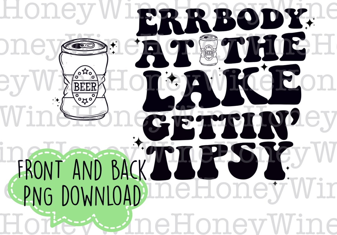 Errbody at the Lake Gettin Tipsy Front Back PNG Digital - Etsy