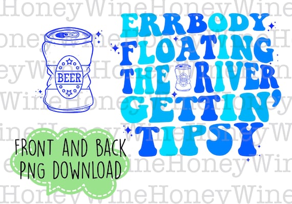 Errbody Floating The River Gettin’ Tipsy Front Back PNG Digital Download Shirt Making