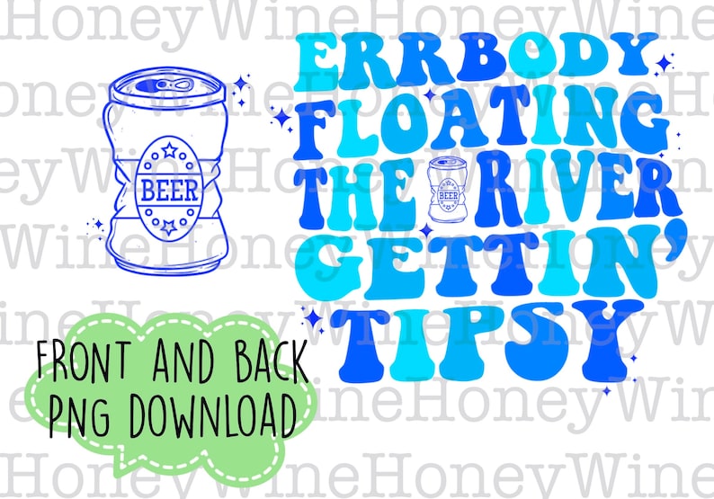 Pu&ograve; includere: Un design grafico blu e turchese con il testo "ERRBODY FLOATING THE RIVER GETTIN' TIPSY" e un disegno di una lattina di birra schiacciata.