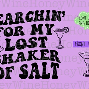 Searchin’ For My Lost Shaker Of Salt PNG Digital Download Shirt Making Front Back Design
