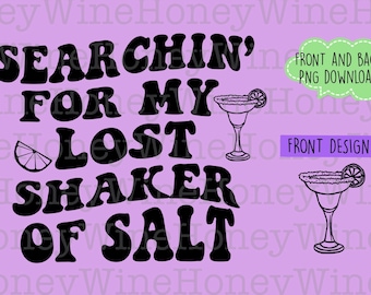 Searchin’ For My Lost Shaker Of Salt PNG Digital Download Shirt Making Front Back Design