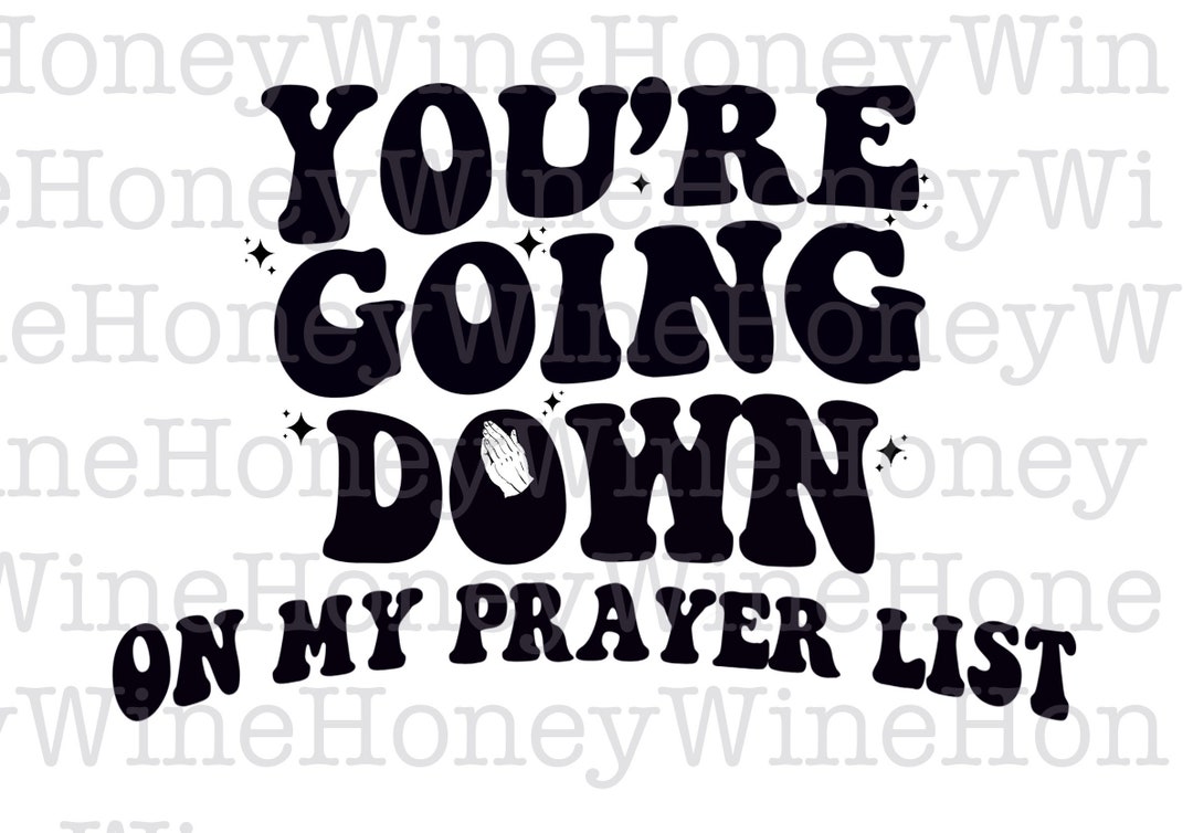 Youre Going Down on My Prayer List PNG Digital Download Shirt Making Etsy