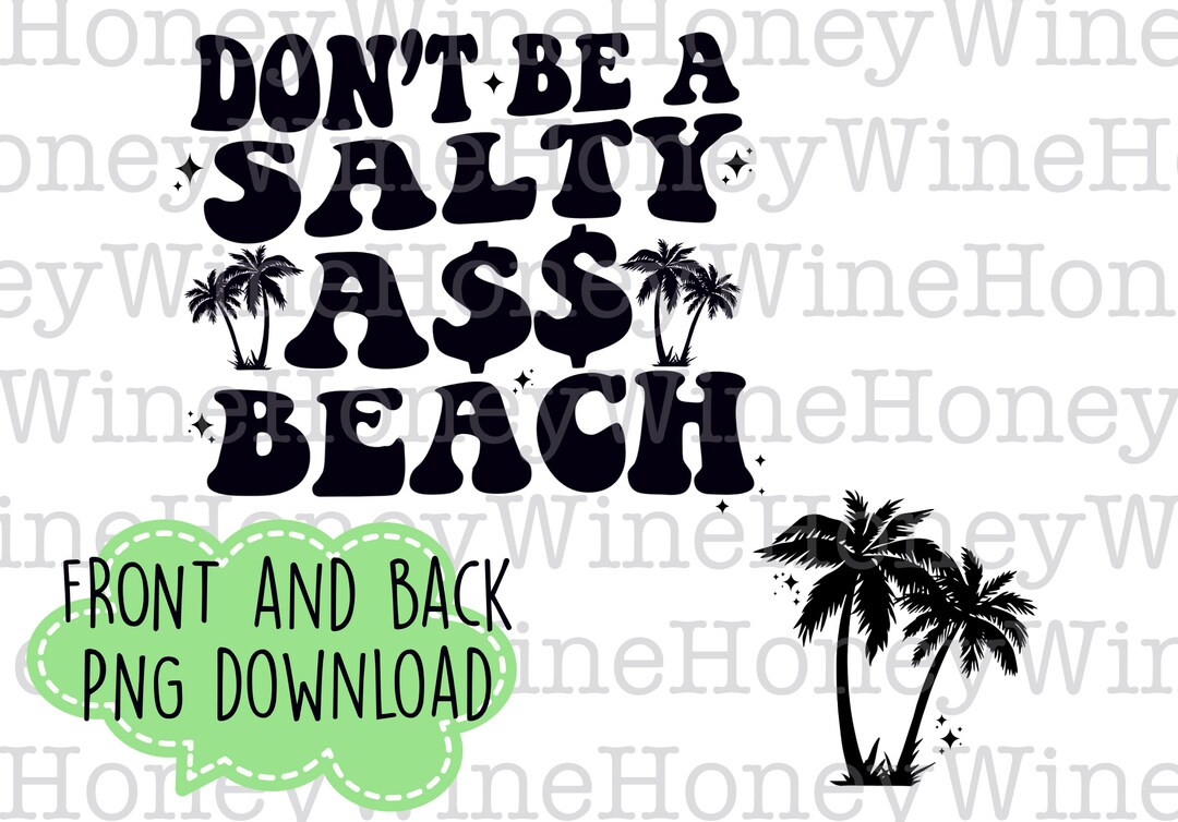 Don’t Be A Salty Beach Front Back PNG Digital Download Shirt Making - Etsy