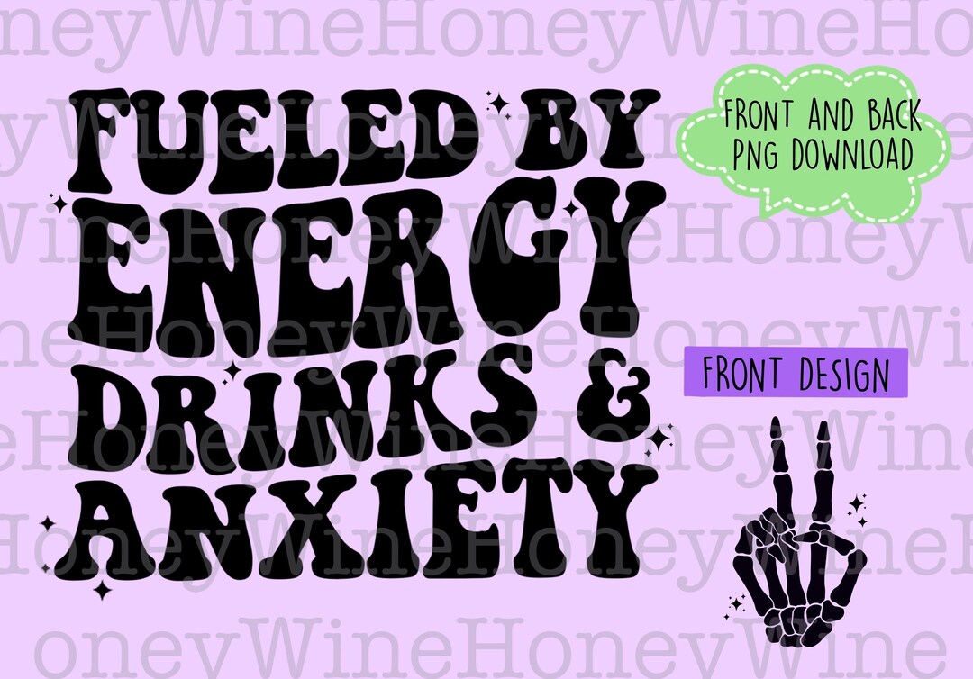 Fueled by Energy Drinks & Anxiety PNG Digital Download Shirt Making
