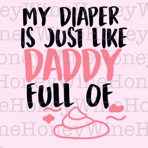 My Diaper is Just Like Daddy Full Of PNG Digital Download Shirt Making Sublimation Baby