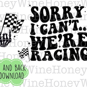 May include: Black and white graphic design with the text "Sorry I can't... We're racing". The text is in a retro font style. There are two checkered flags and a skeleton hand with a peace sign.