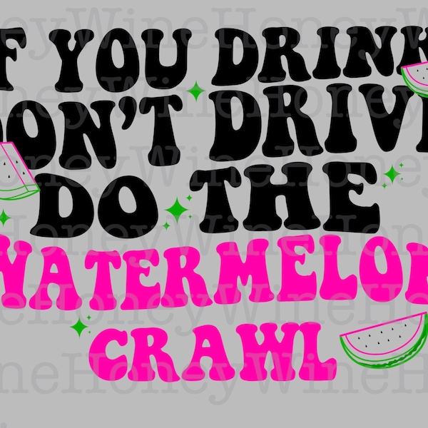 If You Drink Don’t Drive Do The Watermelon Crawl PNG Digital Download Shirt Making Summer Sublimation