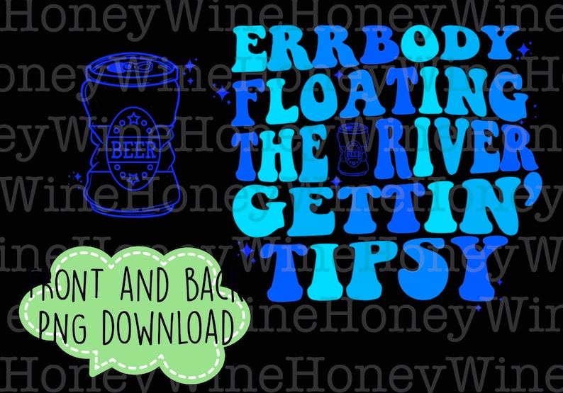 Pu&ograve; includere: Un'illustrazione digitale di una lattina di birra blu e bianca con la parola "BEER" su di essa. Il testo "ERRBODY FLOATING THE RIVER GETTIN' TIPSY" &egrave; in un font blu e bianco sfumato.