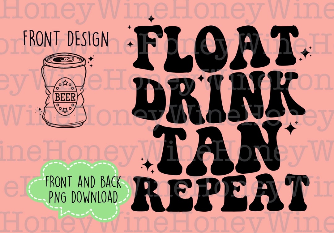 Float Drink Tan Repeat PNG Front Back Digital Download Shirt Making
