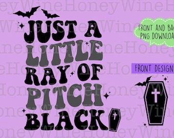 Just A Little Ray Of Pitch Black PNG Digital Download Shirt Making Sublimation Halloween Coffins Bats