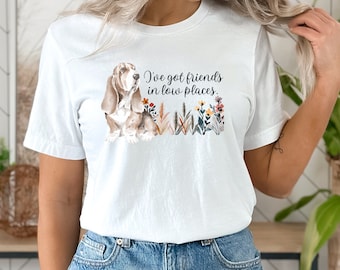 Basset Hound Shirt, I've Got Friends in Low Places Shirt, Basset Hound Gift, Funny Dog Shirt, Dog Owner Shirt, Basset Hound Mom Gift for Her
