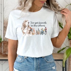 Basset Hound Shirt, I&#39;ve Got Friends in Low Places Shirt, Basset Hound Gift, Funny Dog Shirt, Dog Owner Shirt, Basset Hound Mom Gift for Her