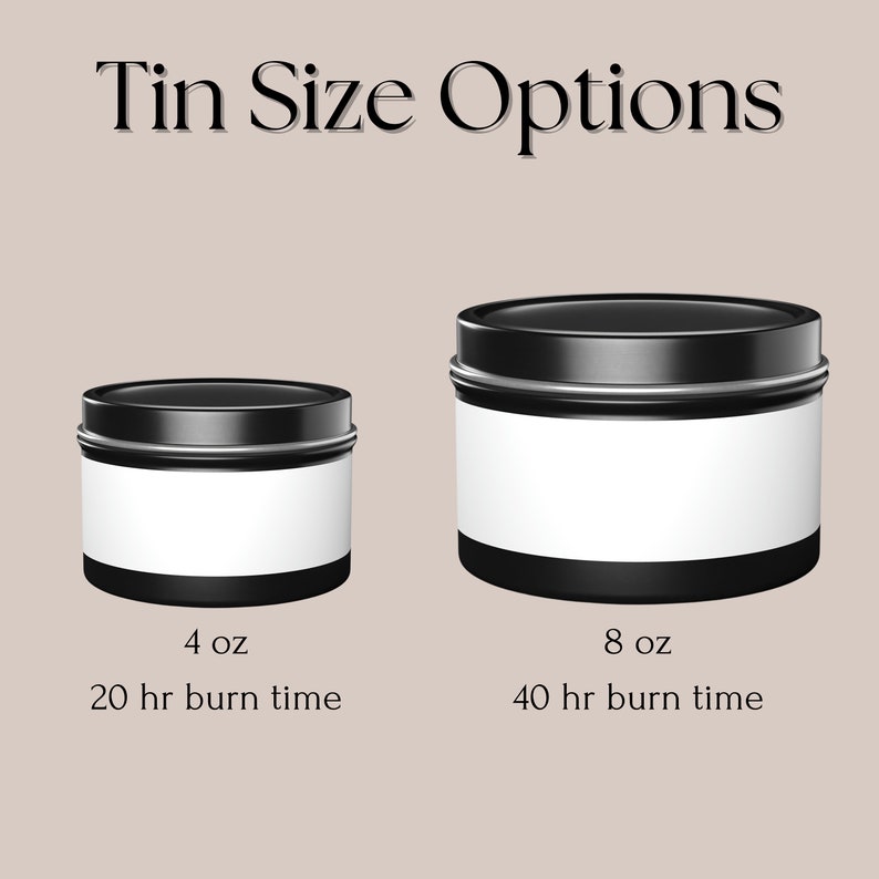 May include: Two black metal candle tins with white labels. The smaller tin is 4 oz and has a 20 hour burn time. The larger tin is 8 oz and has a 40 hour burn time.