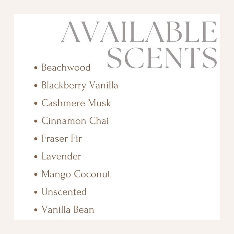 May include: A list of available scents for candles or other home fragrance products. The scents include Beachwood, Blackberry Vanilla, Cashmere Musk, Cinnamon Chai, Fraser Fir, Lavender, Mango Coconut, Unscented, and Vanilla Bean.