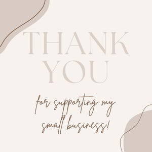 May include: A white background with brown abstract shapes and the text "THANK YOU for supporting my small business!"