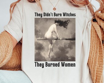 They Didn’t Burn Witches Shirt Inappropriate Girls Trip Shirts Fuck The Patriarchy Eat The Rich Weirdcore Etsy Witch TShirt Salem Sweatshirt