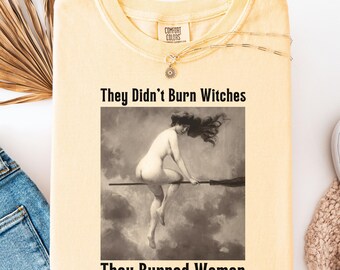 They Didn’t Burn Witches They Burned Women Shirt Fuck The Patriarchy Feminism Shirt Salem Sweatshirt Eat The Rich Witch T Shirt Etsy Witch