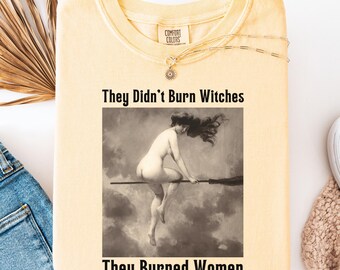 They Didn’t Burn Witches They Burned Women Shirt Fuck The Patriarchy Feminism Shirt Salem Sweatshirt Eat The Rich Witch T Shirt Etsy Witch