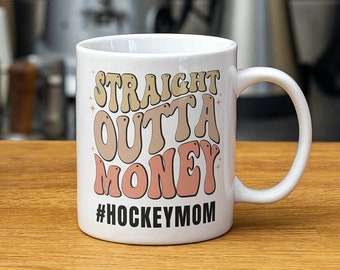 Hockey Mom Mug Hockey Gifts For Mothers Day Gift Hockey Coach Gift Straight Outta Money Hockey Mom Coffee Cup Hockey Team Manager Gift