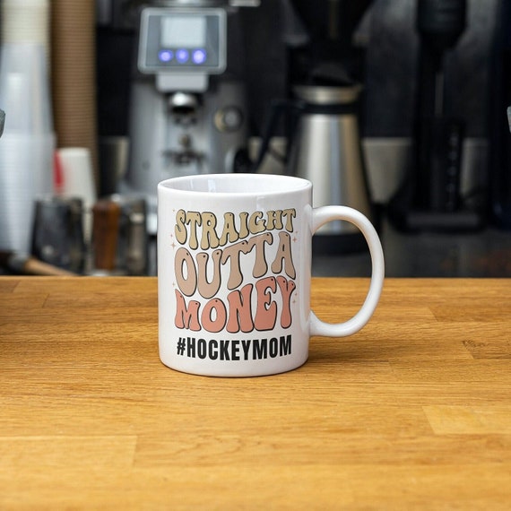 Hockey Mom Mug Hockey Gifts For Mothers Day Gift Hockey Coach Gift Straight Outta Money Hockey Mom Coffee Cup Hockey Team Manager Gift