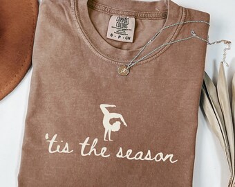 Tis The Season Gymnastics Mom Shirt, Dance Mom Shirt, Gift For Gymnast, Comfort Colors Gymnast Shirt, Dance Teacher Gift, Dance Mom Gifts