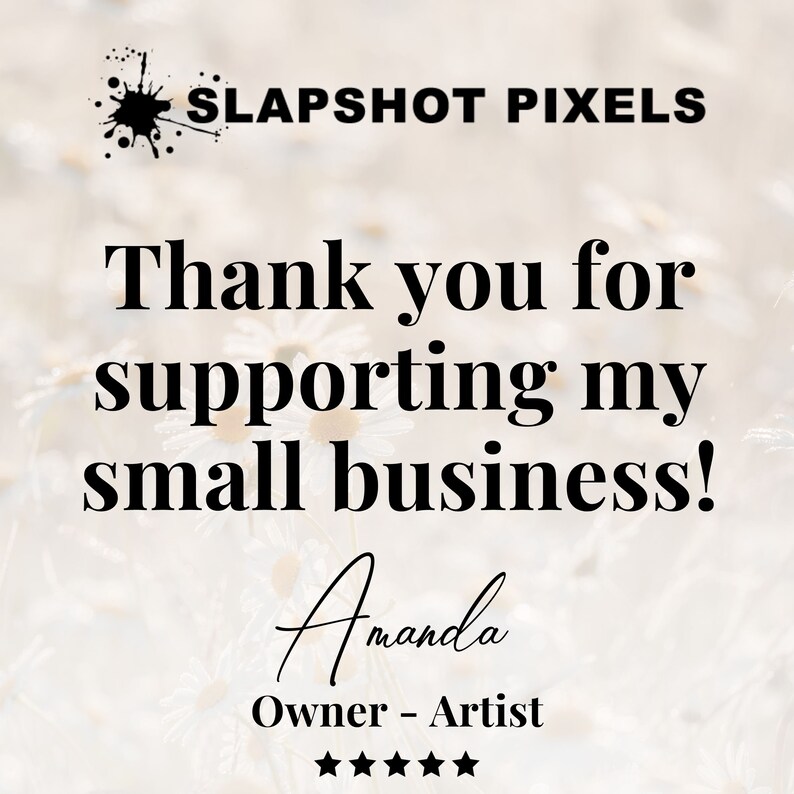 May include: A graphic with the text "Thank you for supporting my small business!" and the name "Amanda, Owner - Artist." The image also includes the text "SLAPSHOT PIXELS" and five stars.