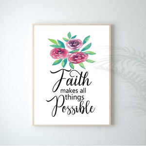Faith Makes All Things Possible, Christian Inspirational Printable Digital Art. Available in sizes 5x7, 8x10, 11x14, 16x20, 18x24 and 20x24.