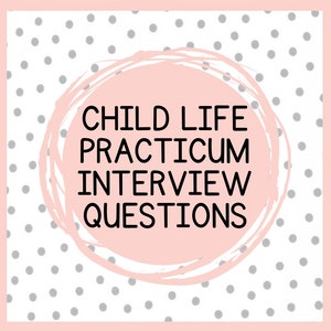 May include: A pink and white polka dot background with a circle in the center. The circle has a pink background and a white outline. The text "CHILD LIFE PRACTICUM INTERVIEW QUESTIONS" is written in black text inside the circle.