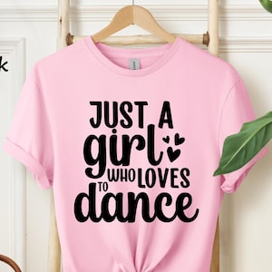 Just A Girl Who Loves To Dance, Dance Lover Shirt,Ballet Dancer Shirt,  Dancer Tees, Motivational Shirt, Tiny Dancers T-shirt, #377