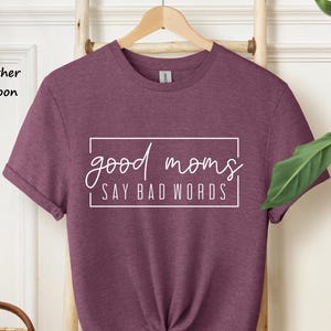 Good Mom Say Bad Words Shirt, Funny Mom Shirts, Mothers Day Shirt, Mother's Day Gift, Mom Gift, Gift for Mom, Gift for Wife,Shirt for Mother