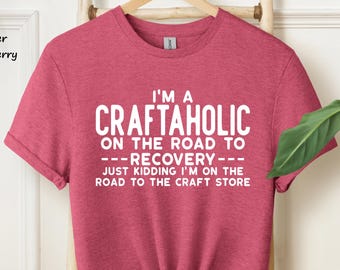 Crafting Shirt, Craftaholic Shirt, Crafter Shirt, Funny Craft Hobby Shirt, Gift For Crafter, Crafter Gift, Crafty Mom Shirt, Craft Shirt