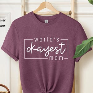 World's Okayest Mom Shirt, Mom Shirt, Funny Mom Shirt, Mother's Day Shirt, Motherhood T-Shirt Mama Shirt, Gift For Mom, Mother gift #298