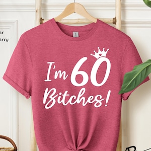 I'm 60 Bitches Shirt, She's 60 Bitches, 60th Birthday Shirt, 60 Birthday Shirt, 60th Birthday Gift, 60th birthday gifts for women, She is 60